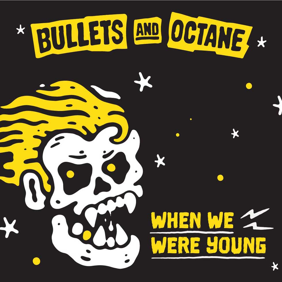 Bullets And Octane When We Were Young