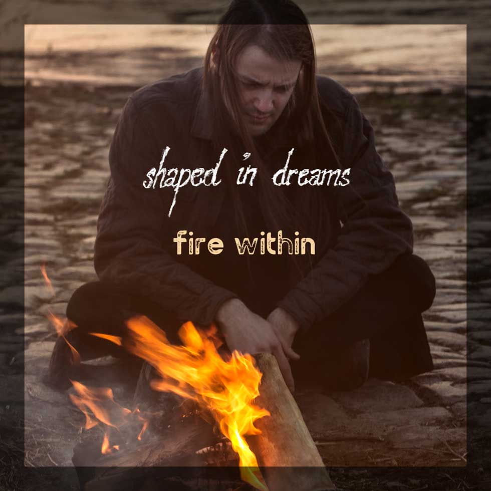 Shaped In Dreams Fire Within