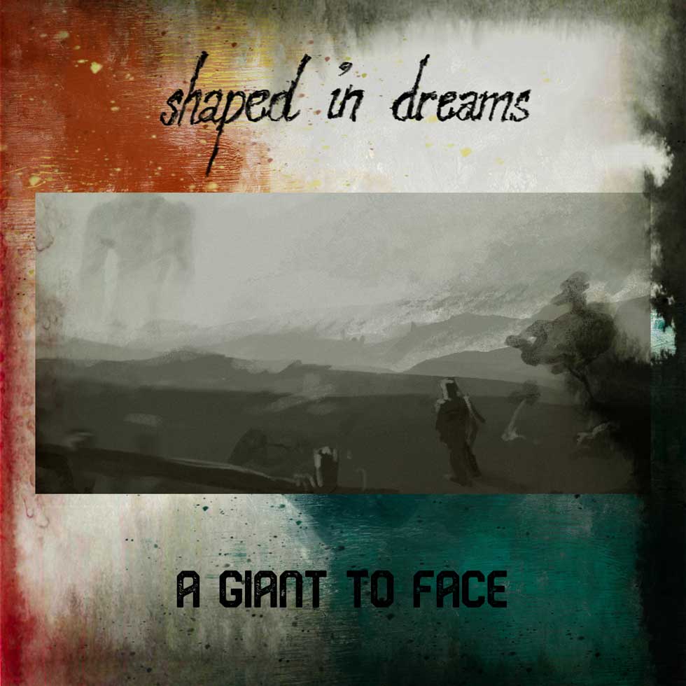 shaped in dreams A Giant To Face